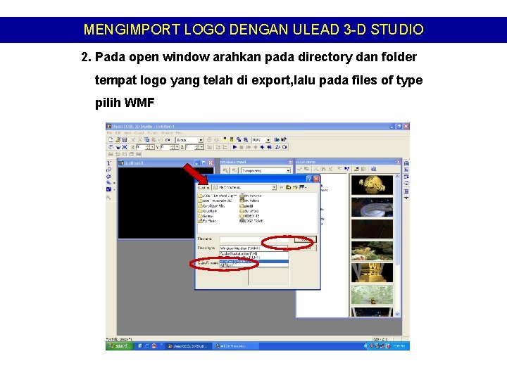 MENGIMPORT LOGO DENGAN ULEAD 3 -D STUDIO 2. Pada open window arahkan pada directory MENGIMPORT LOGO DENGAN ULEAD 3 -D STUDIO 2. Pada open window arahkan pada directory