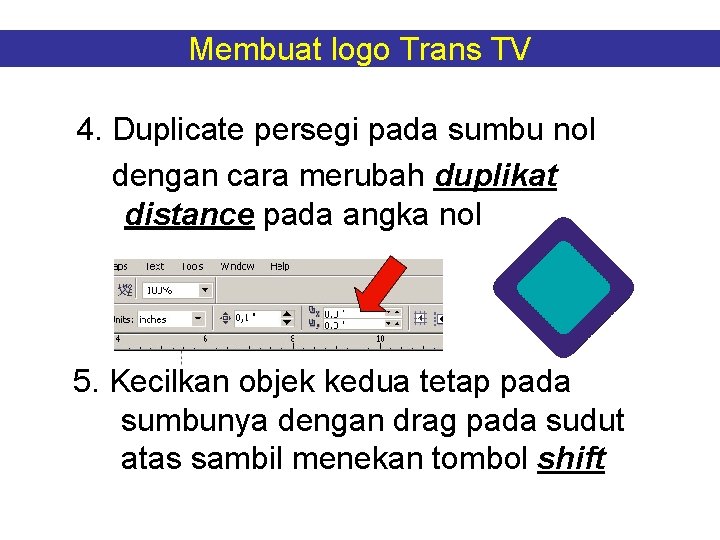 Membuat logo Trans TV 4. Duplicate persegi pada sumbu nol dengan cara merubah duplikat Membuat logo Trans TV 4. Duplicate persegi pada sumbu nol dengan cara merubah duplikat
