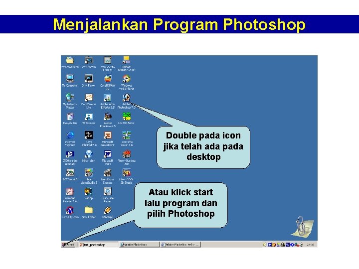 Menjalankan Program Photoshop Double pada icon jika telah ada pada desktop Atau klick start Menjalankan Program Photoshop Double pada icon jika telah ada pada desktop Atau klick start