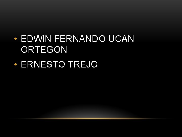  • EDWIN FERNANDO UCAN ORTEGON • ERNESTO TREJO 