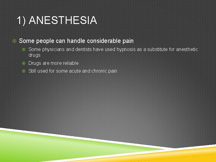 1) ANESTHESIA Some people can handle considerable pain Some physicians and dentists have used