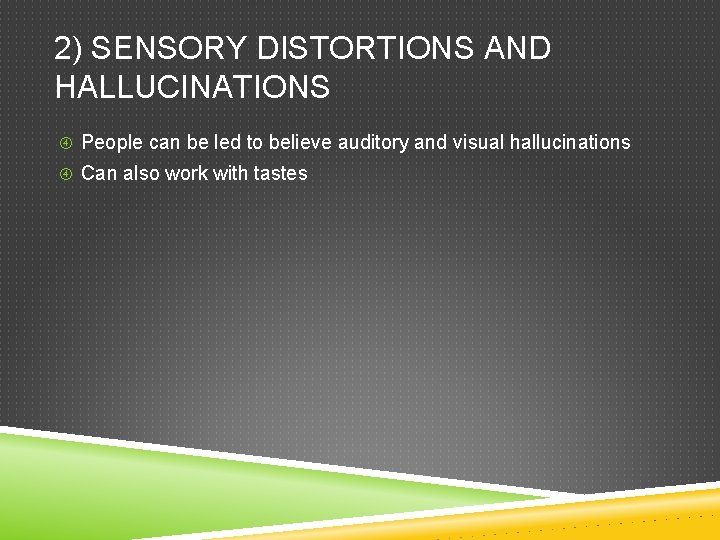 2) SENSORY DISTORTIONS AND HALLUCINATIONS People can be led to believe auditory and visual