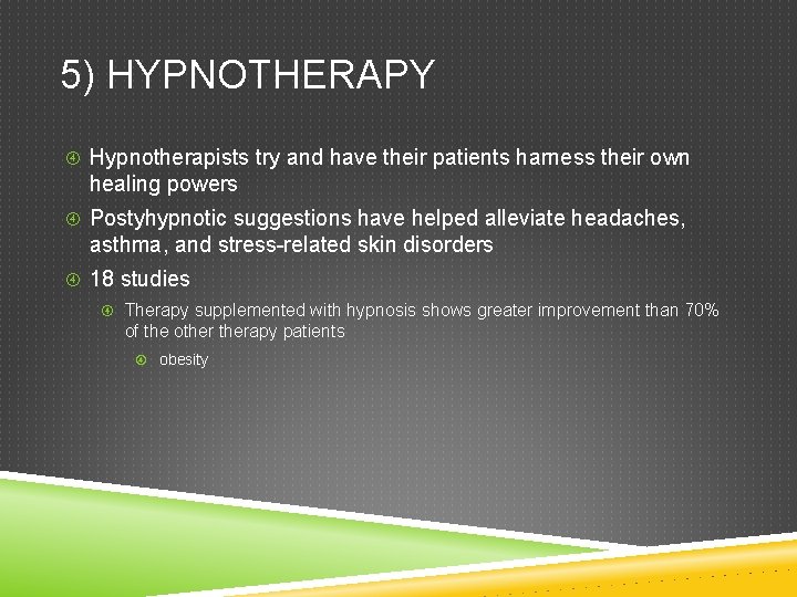 5) HYPNOTHERAPY Hypnotherapists try and have their patients harness their own healing powers Postyhypnotic