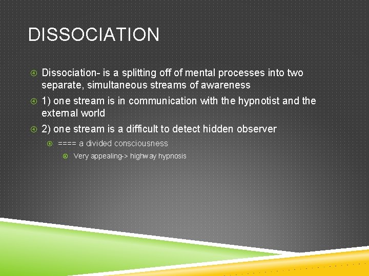 DISSOCIATION Dissociation- is a splitting off of mental processes into two separate, simultaneous streams