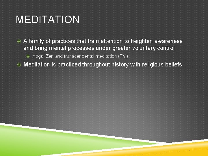 MEDITATION A family of practices that train attention to heighten awareness and bring mental