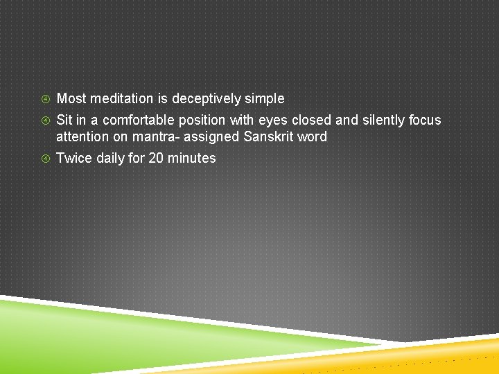  Most meditation is deceptively simple Sit in a comfortable position with eyes closed