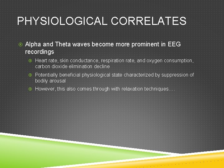 PHYSIOLOGICAL CORRELATES Alpha and Theta waves become more prominent in EEG recordings Heart rate,