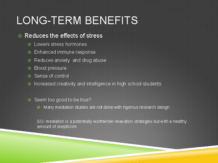 LONG-TERM BENEFITS Reduces the effects of stress Lowers stress hormones Enhanced immune response Reduces