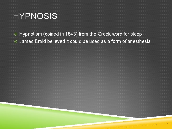 HYPNOSIS Hypnotism (coined in 1843) from the Greek word for sleep James Braid believed