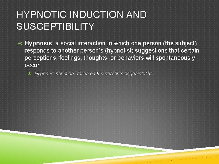 HYPNOTIC INDUCTION AND SUSCEPTIBILITY Hypnosis: a social interaction in which one person (the subject)