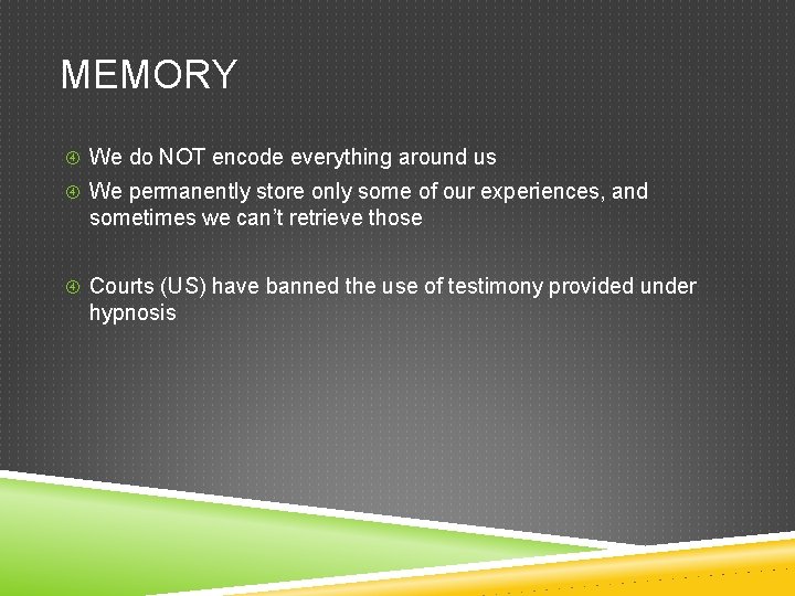 MEMORY We do NOT encode everything around us We permanently store only some of