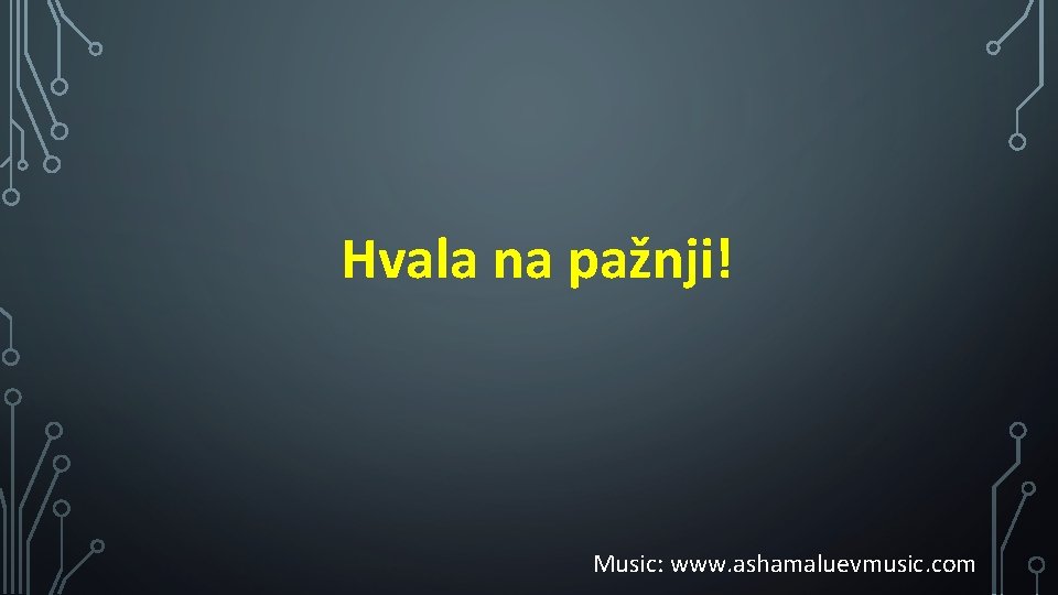 Hvala na pažnji! Music: www. ashamaluevmusic. com 