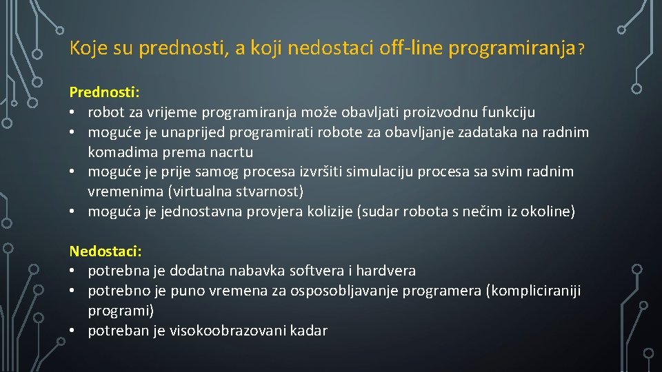 Koje su prednosti, a koji nedostaci off-line programiranja? Prednosti: • robot za vrijeme programiranja
