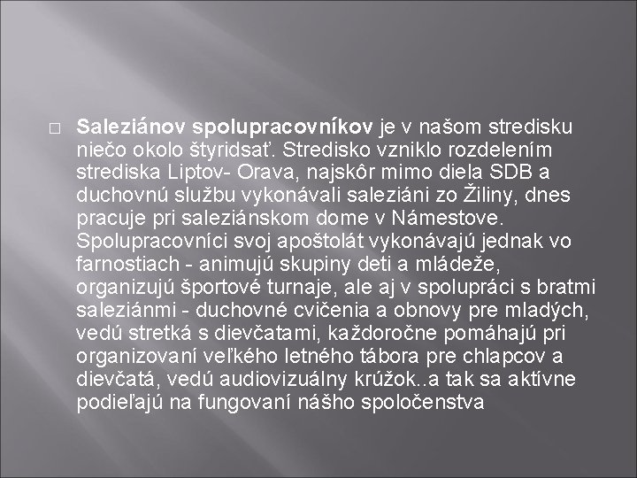 � Saleziánov spolupracovníkov je v našom stredisku niečo okolo štyridsať. Stredisko vzniklo rozdelením strediska