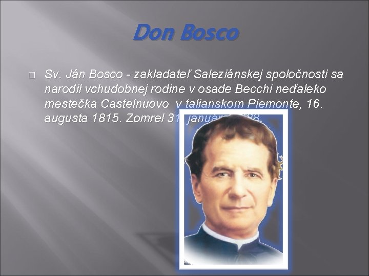 Don Bosco � Sv. Ján Bosco - zakladateľ Saleziánskej spoločnosti sa narodil vchudobnej rodine