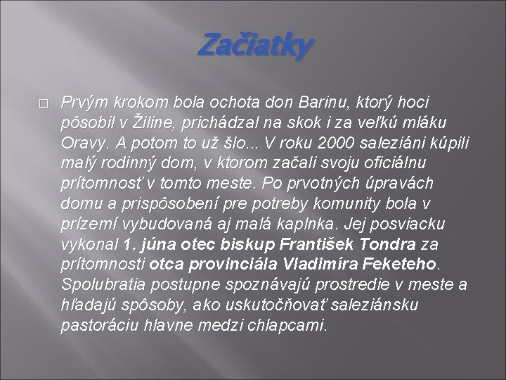 Začiatky � Prvým krokom bola ochota don Barinu, ktorý hoci pôsobil v Žiline, prichádzal