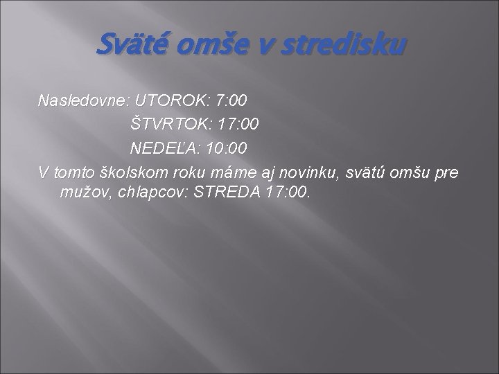 Sväté omše v stredisku Nasledovne: UTOROK: 7: 00 ŠTVRTOK: 17: 00 NEDEĽA: 10: 00