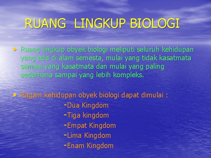 RUANG LINGKUP BIOLOGI • Ruang lingkup obyek biologi meliputi seluruh kehidupan yang ada di RUANG LINGKUP BIOLOGI • Ruang lingkup obyek biologi meliputi seluruh kehidupan yang ada di