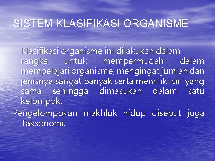 SISTEM KLASIFIKASI ORGANISME Klasifikasi organisme ini dilakukan dalam rangka untuk mempermudah dalam mempelajari organisme,