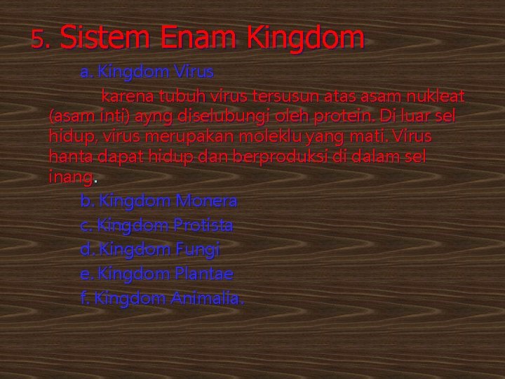 5. Sistem Enam Kingdom a. Kingdom Virus karena tubuh virus tersusun atas asam nukleat