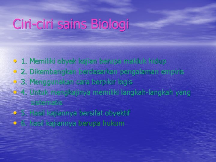 Ciri-ciri sains Biologi • • • 1. Memiliki obyek kajian berupa makluk hidup 2. Ciri-ciri sains Biologi • • • 1. Memiliki obyek kajian berupa makluk hidup 2.