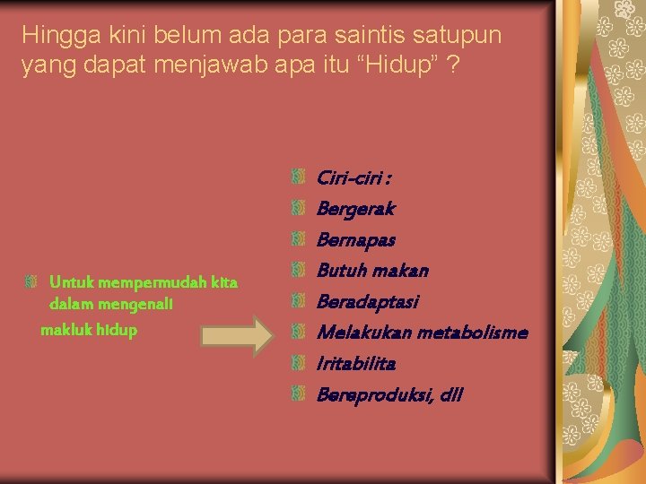 Hingga kini belum ada para saintis satupun yang dapat menjawab apa itu “Hidup” ?