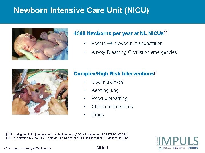 Newborn Intensive Care Unit (NICU) 4500 Newborns per year at NL NICUs[1] → Newborn