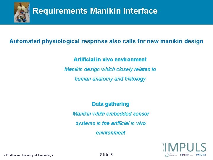 Requirements Manikin Interface Automated physiological response also calls for new manikin design Artificial in