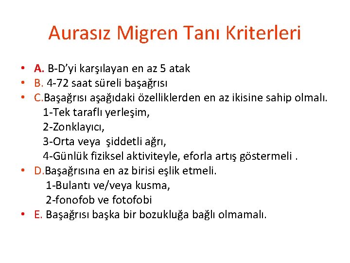 Aurasız Migren Tanı Kriterleri • A. B-D’yi karşılayan en az 5 atak • B.