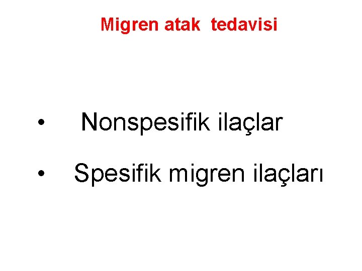 Migren atak tedavisi • Nonspesifik ilaçlar • Spesifik migren ilaçları 