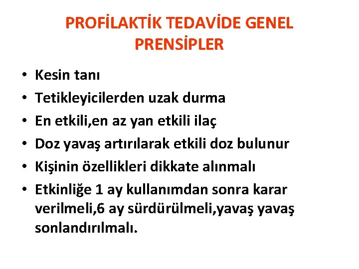 PROFİLAKTİK TEDAVİDE GENEL PRENSİPLER • • • Kesin tanı Tetikleyicilerden uzak durma En etkili,