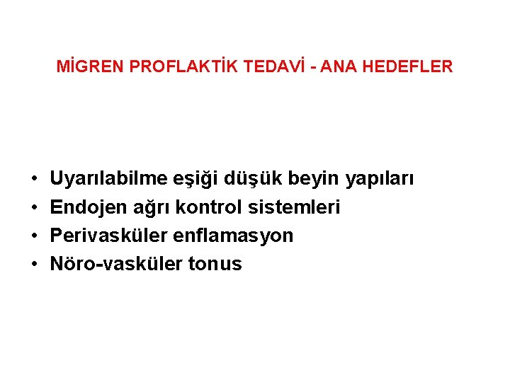 MİGREN PROFLAKTİK TEDAVİ - ANA HEDEFLER • • Uyarılabilme eşiği düşük beyin yapıları Endojen