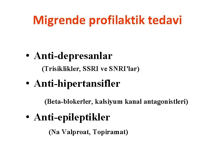 Migrende profilaktik tedavi • Anti-depresanlar (Trisiklikler, SSRI ve SNRI'lar) • Anti-hipertansifler (Beta-blokerler, kalsiyum kanal