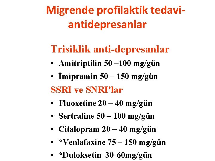 Migrende profilaktik tedaviantidepresanlar Trisiklik anti-depresanlar • Amitriptilin 50 – 100 mg/gün • İmipramin 50