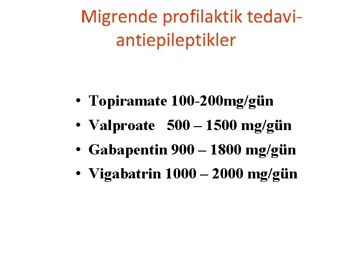 Migrende profilaktik tedaviantiepileptikler • Topiramate 100 -200 mg/gün • Valproate 500 – 1500 mg/gün