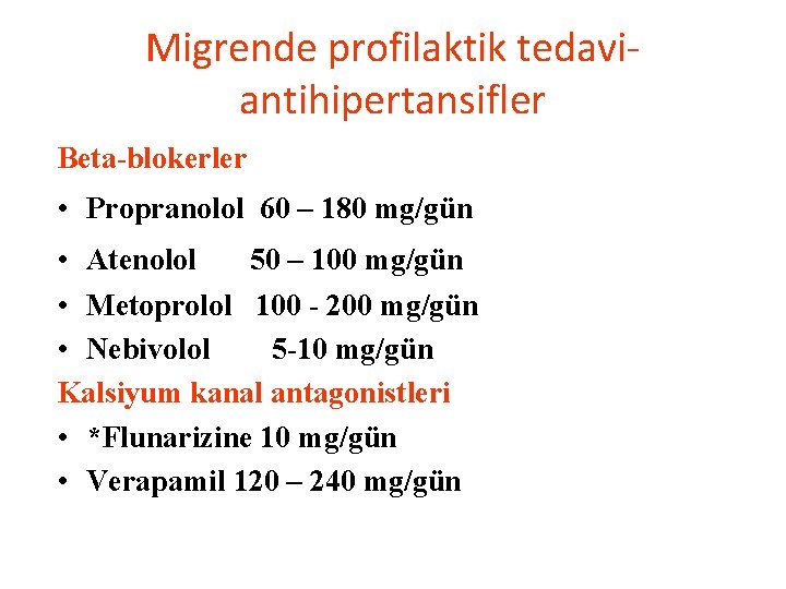 Migrende profilaktik tedaviantihipertansifler Beta-blokerler • Propranolol 60 – 180 mg/gün • Atenolol 50 –