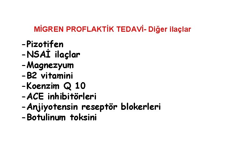 MİGREN PROFLAKTİK TEDAVİ- Diğer ilaçlar -Pizotifen -NSAİ ilaçlar -Magnezyum -B 2 vitamini -Koenzim Q