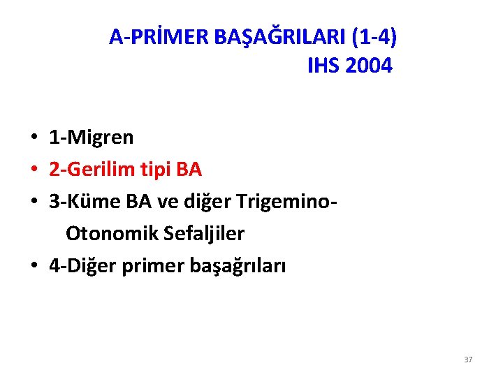 A-PRİMER BAŞAĞRILARI (1 -4) IHS 2004 • 1 -Migren • 2 -Gerilim tipi BA