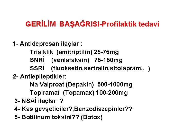 GERİLİM BAŞAĞRISI-Profilaktik tedavi 1 - Antidepresan ilaçlar : Trisiklik (amitriptilin) 25 -75 mg SNRİ