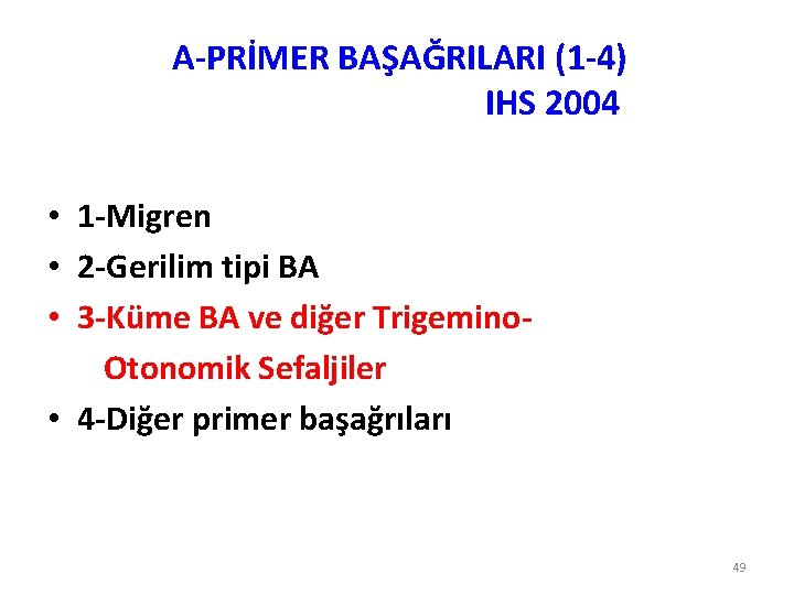 A-PRİMER BAŞAĞRILARI (1 -4) IHS 2004 • 1 -Migren • 2 -Gerilim tipi BA