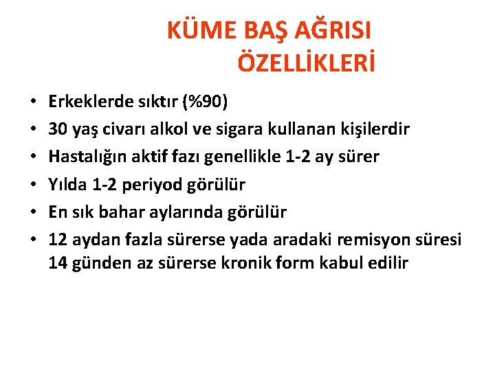 KÜME BAŞ AĞRISI ÖZELLİKLERİ • • • Erkeklerde sıktır (%90) 30 yaş civarı alkol