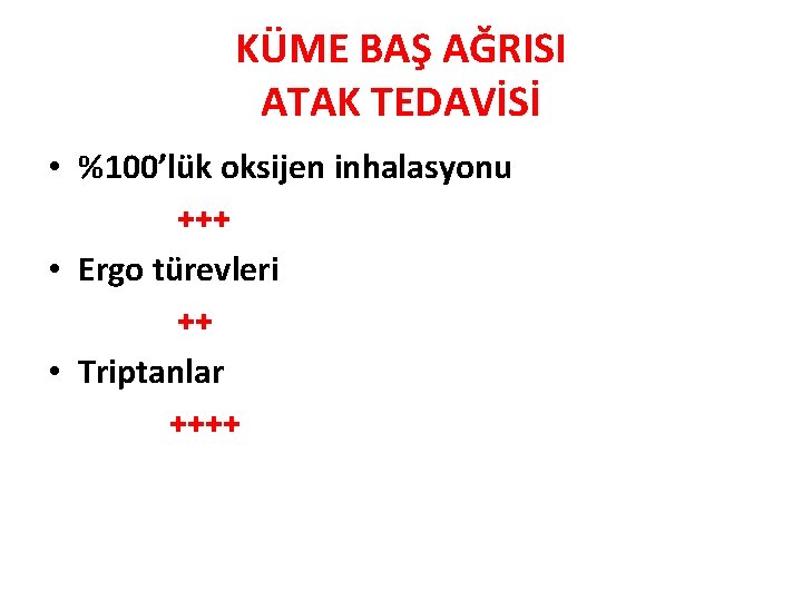 KÜME BAŞ AĞRISI ATAK TEDAVİSİ • %100’lük oksijen inhalasyonu +++ • Ergo türevleri ++