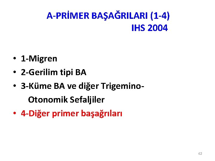 A-PRİMER BAŞAĞRILARI (1 -4) IHS 2004 • 1 -Migren • 2 -Gerilim tipi BA