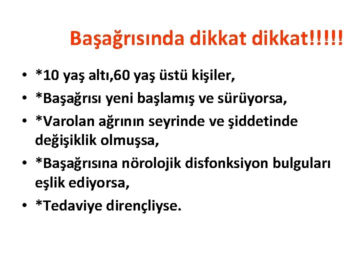 Başağrısında dikkat!!!!! • *10 yaş altı, 60 yaş üstü kişiler, • *Başağrısı yeni başlamış