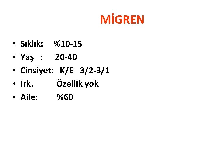 MİGREN • • • Sıklık: %10 -15 Yaş : 20 -40 Cinsiyet: K/E 3/2