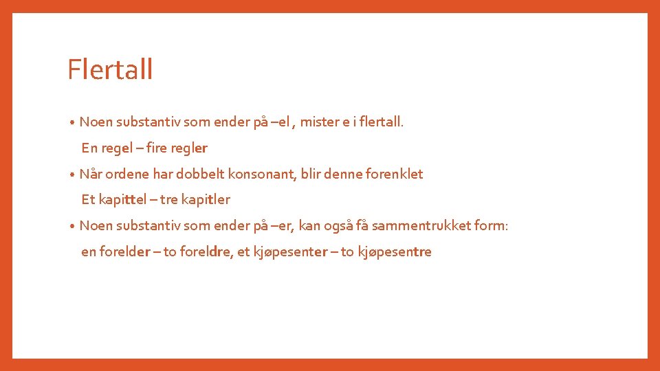 Flertall • Noen substantiv som ender på –el , mister e i flertall. En