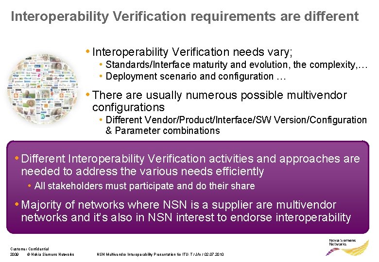 Interoperability Verification requirements are different • Interoperability Verification needs vary; • Standards/Interface maturity and