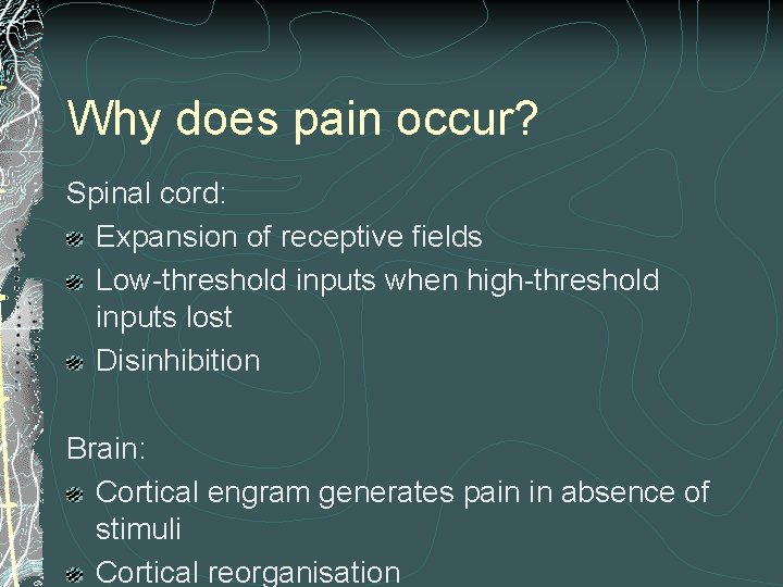 Why does pain occur? Spinal cord: Expansion of receptive fields Low-threshold inputs when high-threshold