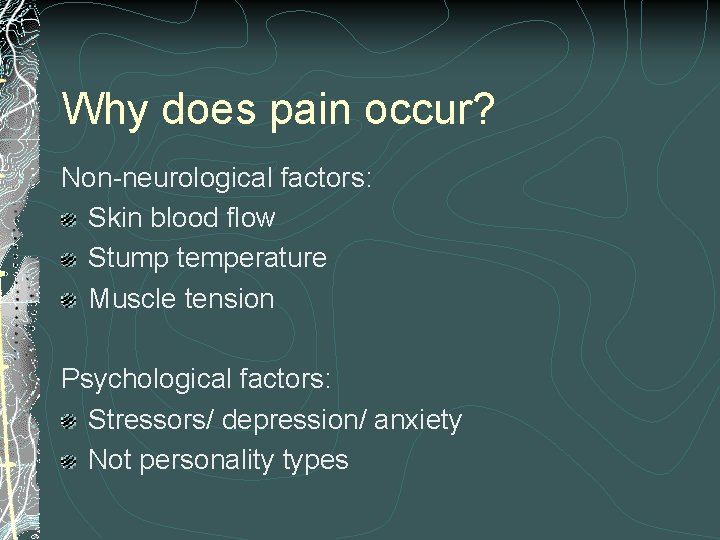 Why does pain occur? Non-neurological factors: Skin blood flow Stump temperature Muscle tension Psychological