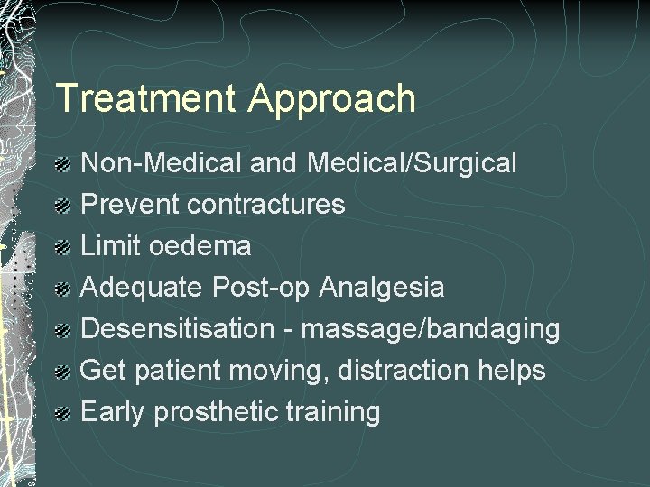 Treatment Approach Non-Medical and Medical/Surgical Prevent contractures Limit oedema Adequate Post-op Analgesia Desensitisation -